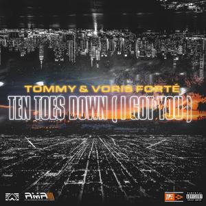 Ten Toes Down(I Got You)(feat. Voris Forte) (Explicit)