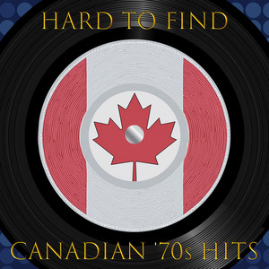 Hard to Find Canadian '70s Hits