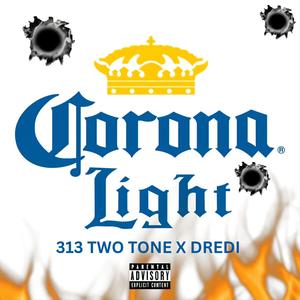 Corona Light (feat. 313TwoTone) (Explicit)