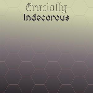 Crucially Indecorous