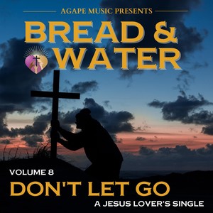 Bread & Water, Vol. 8: Don't Let Go (feat. Melaine Rochford)