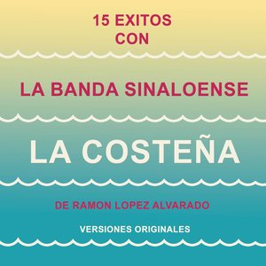 15 Éxitos Con la Banda Sinaloense"La Costeña" de Ramón López Alvarado (Versiones Originales)