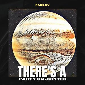 There's A Party On Jupiter