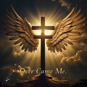 Over Came Me