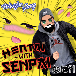 Hentai with Senpai (Waifu Song)