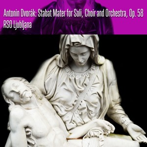 Antonin Dvorák: Stabat Mater for Soli, Choir and Orchestra, Op. 58