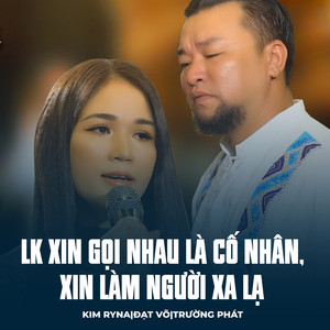 LK Xin Gọi Nhau Là Cố Nhân, Xin Làm Người Xa Lạ
