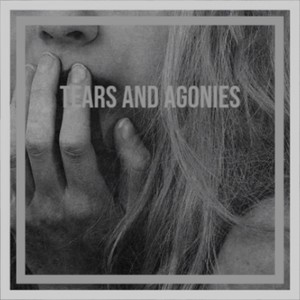 Tears and Agonies