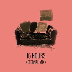 16 Hours (Eternal Mix)