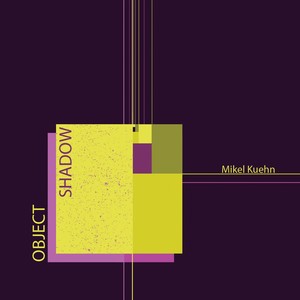 KUEHN, M.: Object/Shadow (Beyer, Hultgren, Lippel, Flexible Music Ensemble, Ensemble Dal Niente, Kuehn, Lewanski)