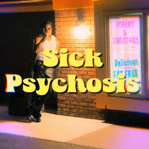 Sick Psychosis (Explicit)
