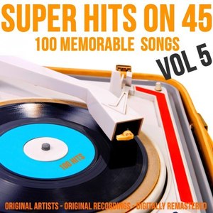 Super Hits on 45: 100 Memorable Songs, Vol. 5