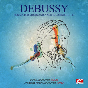 Debussy: Sonata for Violin and Piano in G Minor, L. 140 (Digitally Remastered)