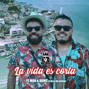 La Vida Es Corta (feat. Armc el de la Voz Aspera & Ye Man)