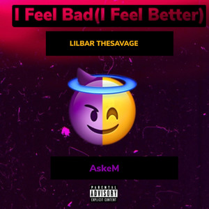 I Feel Bad (I Feel Better) [Explicit]