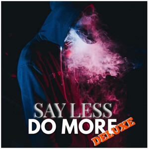 SAY LESS DO MORE DELUXE (Explicit)