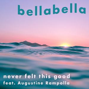 never felt this good (feat. Augustine Rampolla)