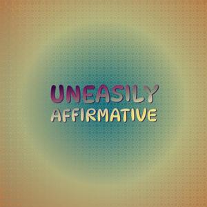 Uneasily Affirmative