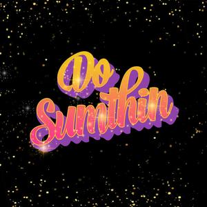 Do Sumthin' (feat. Sheryl Rouse & Maestro J)