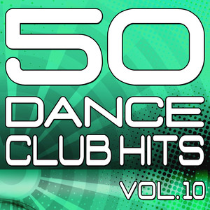 50 Dance Club Hits, Vol. 10 (The Best Dance, House, Electro, Techno & Trance Anthems)
