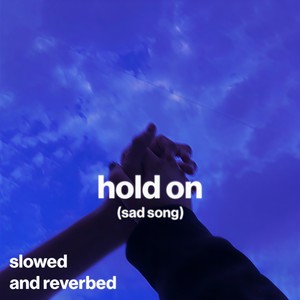hold on (sad song) (slowed and reverb)