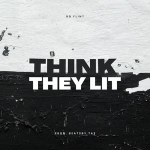 Think They Lit (Explicit)