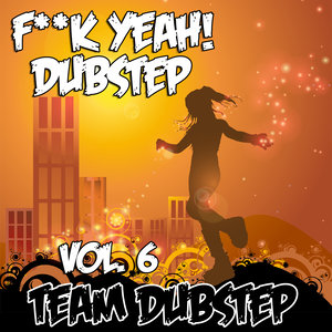 F**k Yeah! Dubstep, Vol. 6