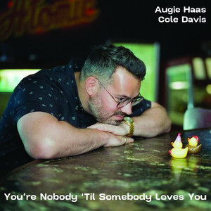 You're Nobody 'Til Somebody Loves You