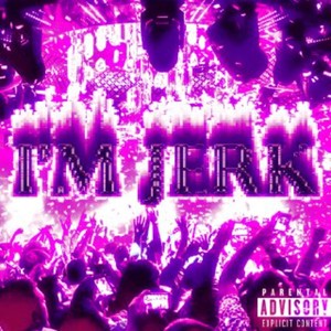 I’m Jerk (Explicit)