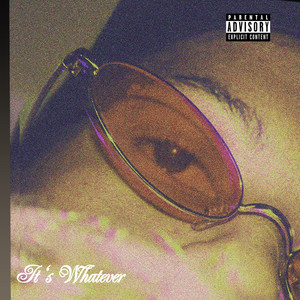 It's Whatever (Explicit)