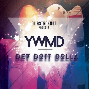 You Want Me Down(DJ Astroknot Presents Dev Dott Dolla) (DJ Astroknot Presents Dev Dott Dolla)