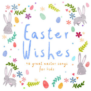 Easter Wishes (40 Great Easter Songs for Kids)