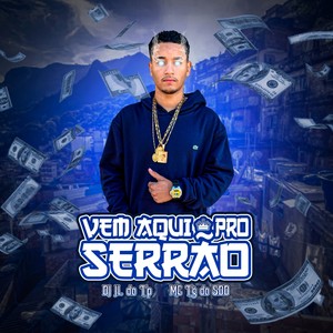 VEM AQUI PRO SERRAO (feat. MC TG Da Zl)