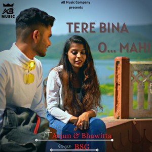 Tere Bina O... Mahi(feat. Arjun & Bhawitta)