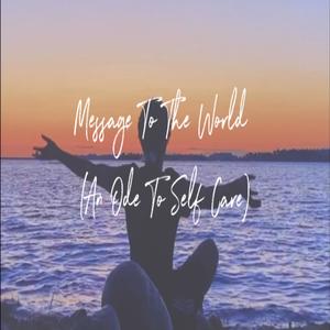 Message to the World (An Ode To Self Care) [Explicit]