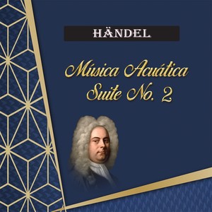 Water Music Suite No. 2 in D Major, HWV 349 - II. Alla Hornpipe