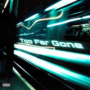 Too Far Gone (Explicit)