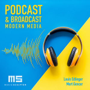 MUSIC SCULPTOR, Vol. 111: Podcast & Broadcast - Modern Media