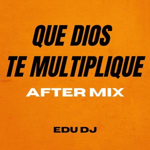 Que Dios Te Multiplique (After Mix)