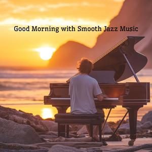 Good Morning with Smooth Jazz Music: Jazz Piano Music, Easy Listening, Relaxation, Love Songs, Romantic Music