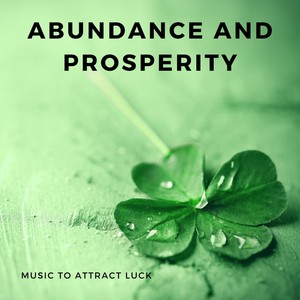 Abundance and Prosperity - Music to Attract Luck