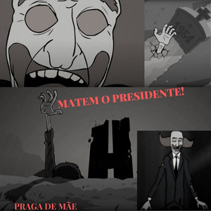 Matem o Presidente