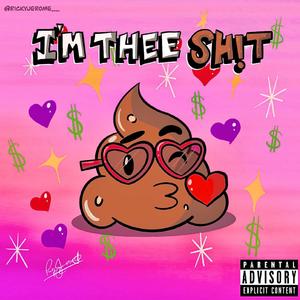 I'M THEE SH!T (Explicit)