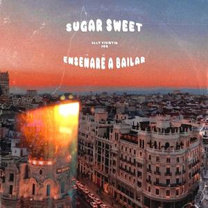 Sugar Sweet // Enseñaré a Bailar (Explicit)