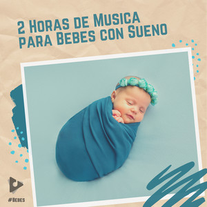 2 Horas de Música para Bebés con Sueño