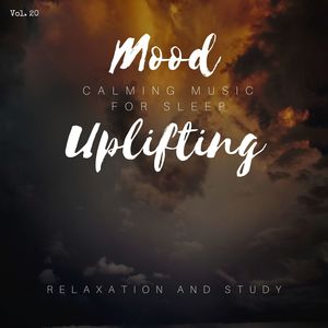 Mood Uplifting - Calming Music For Sleep, Relaxation And Study, Vol. 20