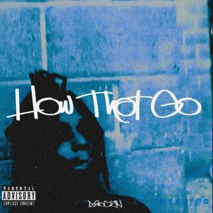 How That Go (Explicit)