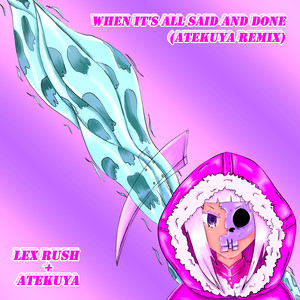 When It's All Said and Done (Atekuya Remix) [Explicit]