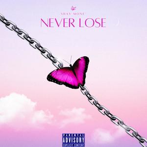 Shay Mone' - Never Lose (Explicit)