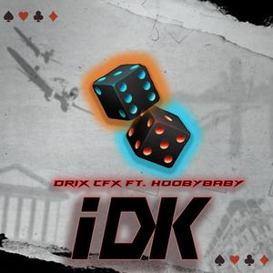 IDK (feat. HooByBABY) [Explicit]